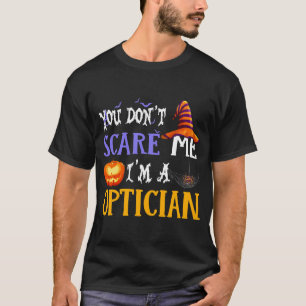 Camiseta Você não me assusta, sou um Optician Halloween E