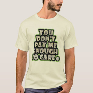 Camiseta Você não me paga o suficiente para se importar (
