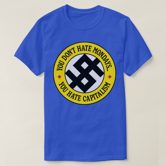 Camiseta Você Não Odeia Segunda Você Odeia O Capitalismo (Frente do Design)