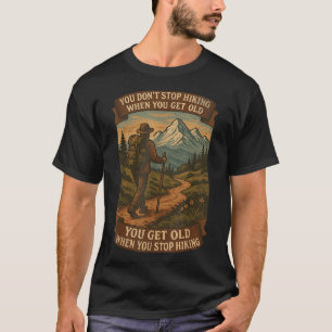 Camiseta Você Não Pára De Caminhar Quando Você Tem Aventura