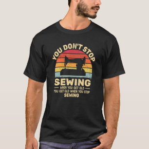 Camiseta Você não pára de costurar e pegar velhas Pessoas d