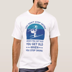 Camiseta Você não pára de esquiar quando você fica esqu