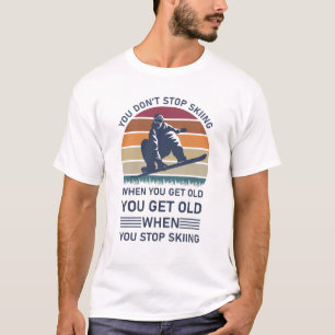 Camiseta Você não pára de esquiar quando você fica esqu