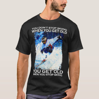 Camiseta Você Não Pára De Esquiar Quando Você Pega Os Velho