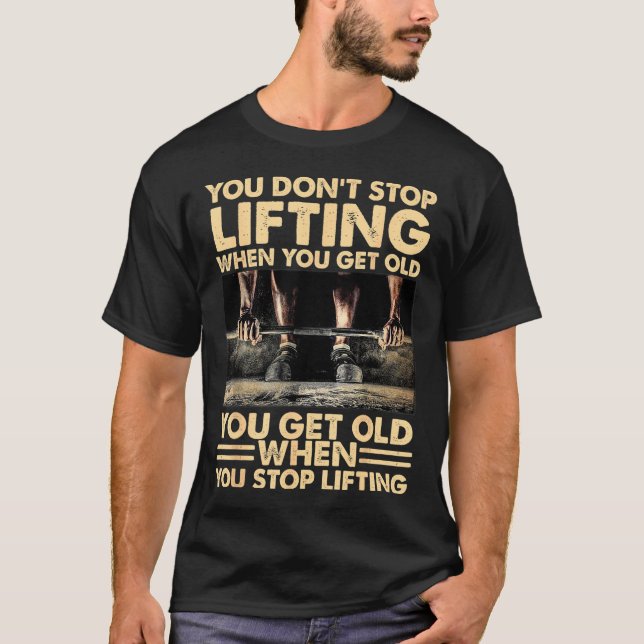 Camiseta Você não pára de levantar quando envelhece (Frente)
