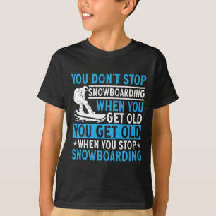 Camiseta Você não pára de Snowboard quando você fica velho 