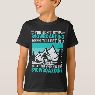 Camiseta Você não pára de Snowboard quando você fica velho