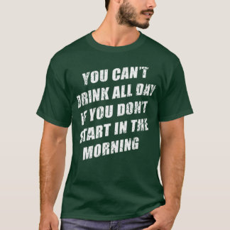 Camiseta Você Não Pode Beber o Dia Inteiro Sem Dor na Manhã