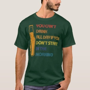 Camiseta Você não pode beber o dia todo Designs engraçados 