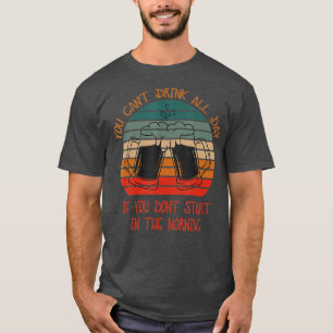 Camiseta Você não pode beber o dia todo Designs engraçados 