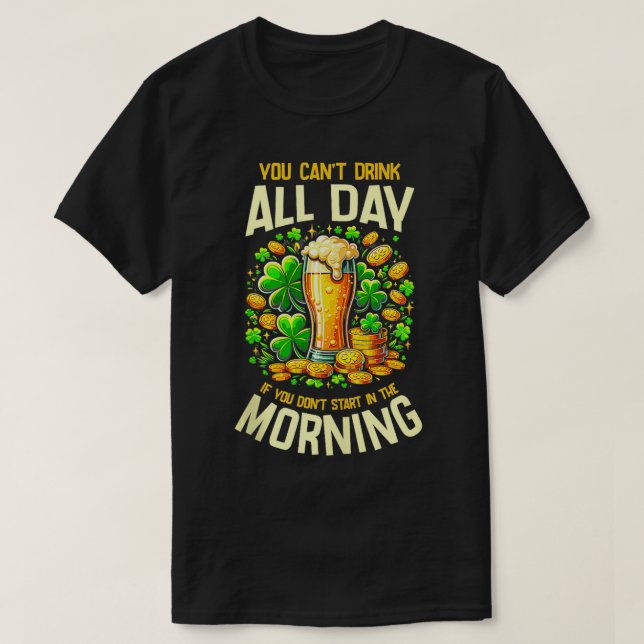 Camiseta Você Não Pode Beber O Dia Todo Se Não Começar No M (Frente do Design)