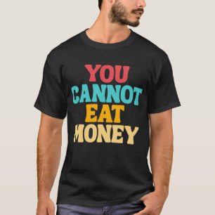 Camiseta Você não pode comer o Design do Money Vintage