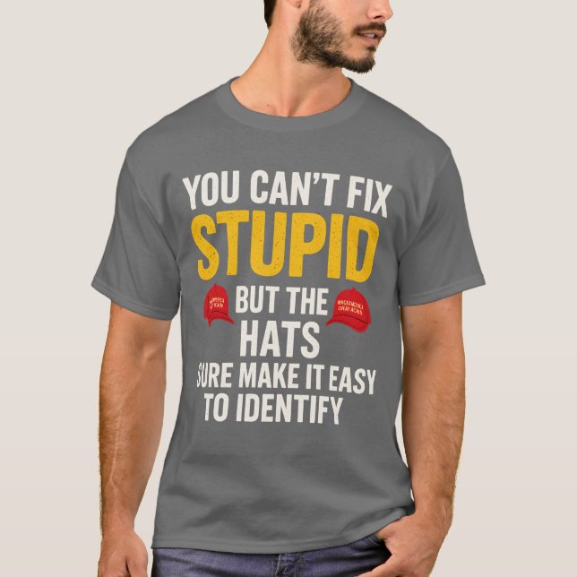 Camiseta Você não pode consertar estúpido, mas o chapéu com (Frente)