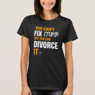 Camiseta Você não pode consertar o estúpido, mas você pode