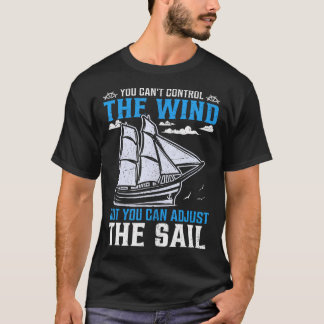 Camiseta Você Não Pode Controlar O Vento Mas Pode Ajustar O