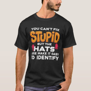 Camiseta Você Não Pode Corrigir Estúpido Mas Os Chapéus Com