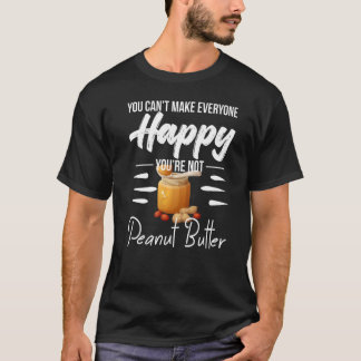 Camiseta Você Não Pode Deixar Todo Mundo Feliz Você Não é o