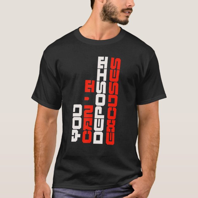 Camiseta Você não pode depositar desculpas positivas motiva (Frente)