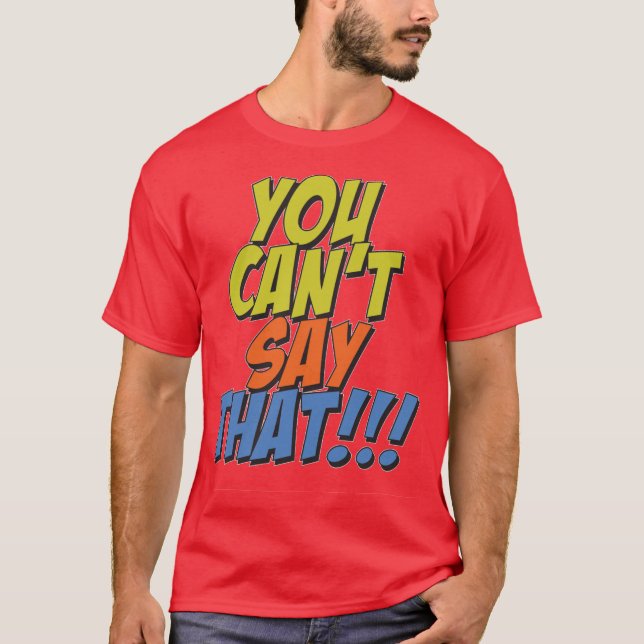 Camiseta Você Não Pode Dizer Isso (Frente)