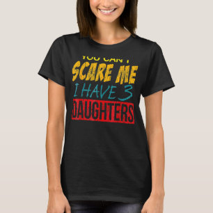 Camiseta Você não pode e eu tenho três filhas melhores Git