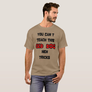 Camiseta Você não pode ensinar a este velho cão novos truqu