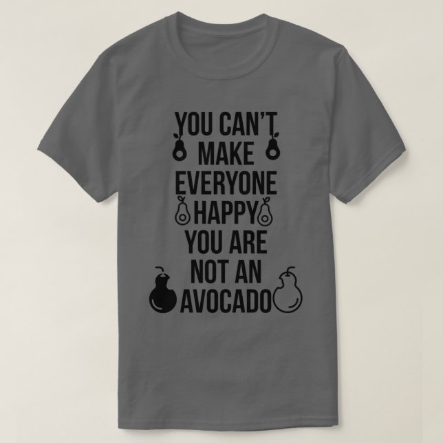 Camiseta Você não pode fazer todo mundo feliz que você não  (Frente do Design)