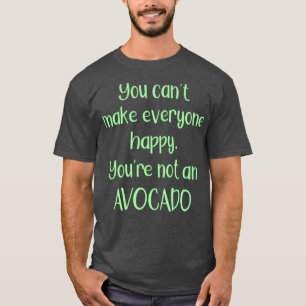 Camiseta Você Não Pode Fazer Todos Felizes Que Você Não É U