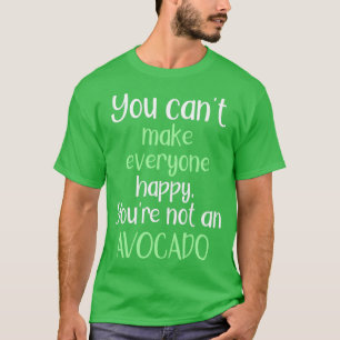 Camiseta Você Não Pode Fazer Todos Felizes Que Você Não É U