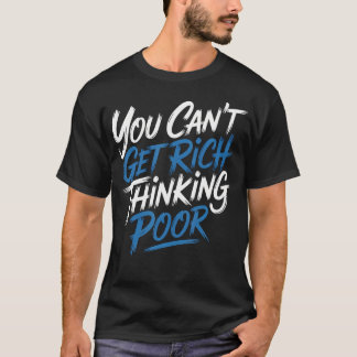 Camiseta Você Não Pode Ficar Rico Pensando em Pobreza Rique