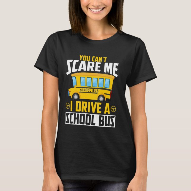 Camiseta Você não pode me assustar Eu dirijo um ônibus esco (Frente)