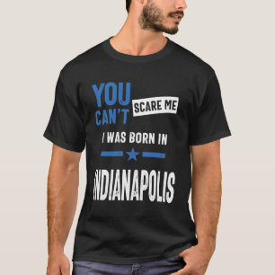 Camiseta Você não pode me assustar Eu estava Nascer em Indi
