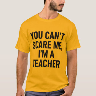 Camiseta Você não pode me assustar, eu sou um professor - E