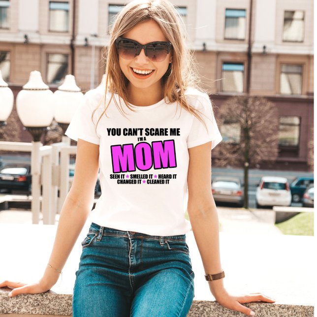 Camiseta Você não pode me assustar. Eu sou uma MÃE (Criador carregado)