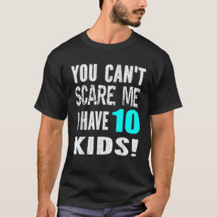 Camiseta Você não pode me assustar Eu tenho 10 filhos Mãe d