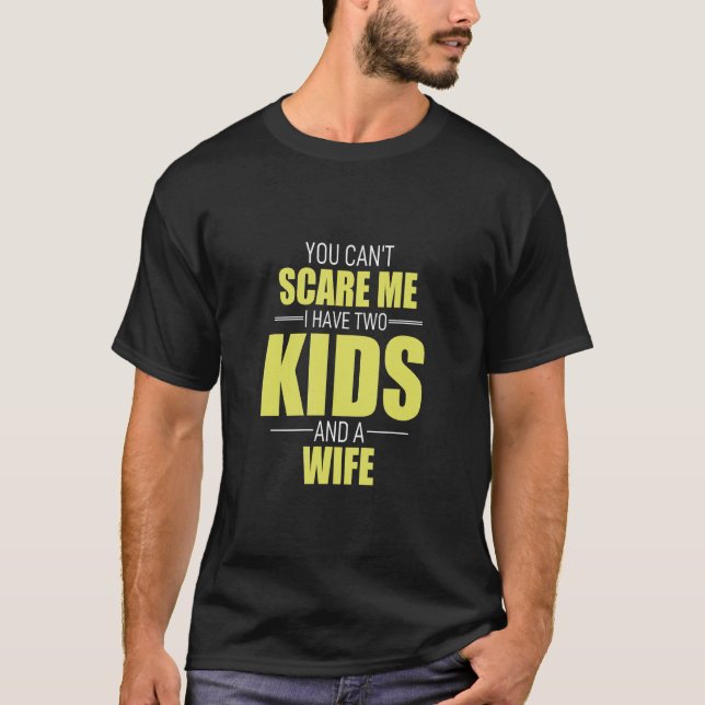 Camiseta Você Não Pode Me Assustar Eu Tenho 2 Filhos E Uma  (Frente)