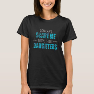 Camiseta Você Não Pode Me Assustar Eu Tenho 3 Filhas Amando