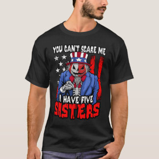 Camiseta Você não pode me assustar Eu tenho 5 Irmãs no Dia