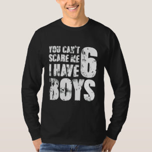 Camiseta Você não pode me assustar Eu tenho 6 garotos Mamãe