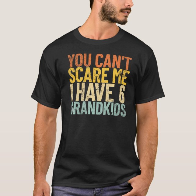 Camiseta Você não pode me assustar Eu tenho 6 Netos (Frente)