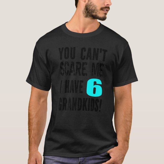 Camiseta Você não pode me assustar Eu tenho 6 Netos da mãe  (Frente)
