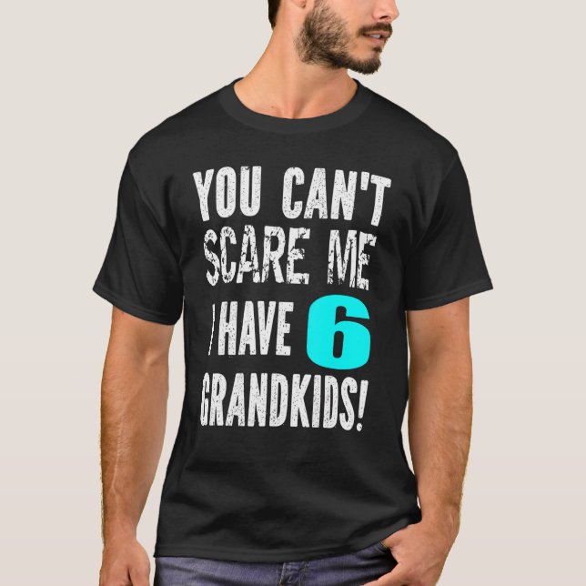 Camiseta Você não pode me assustar Eu tenho 6 Netos da mãe  (Frente)