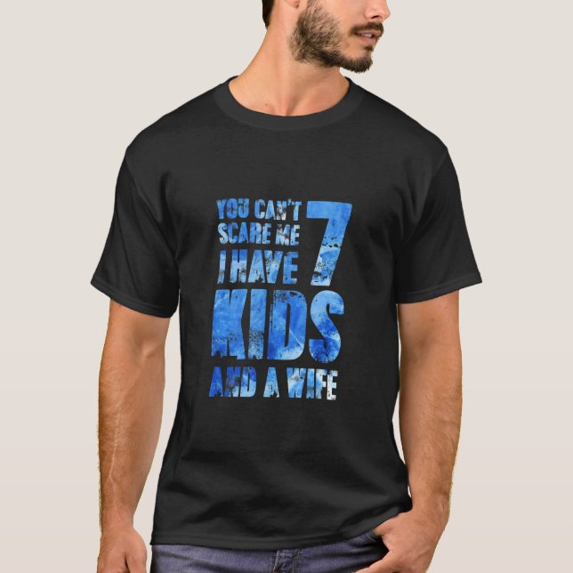 Camiseta Você Não Pode Me Assustar Eu Tenho 7 Filhos E Uma  (Frente)