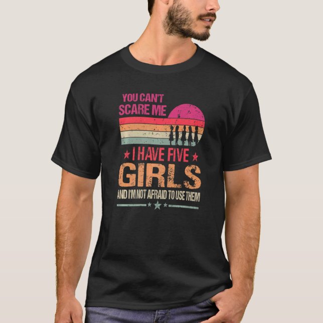 Camiseta Você não pode me assustar, eu tenho cinco garotas. (Frente)