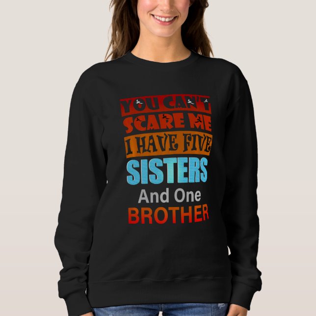 Camiseta Você não pode me assustar Eu tenho cinco irmãs irm (Frente)