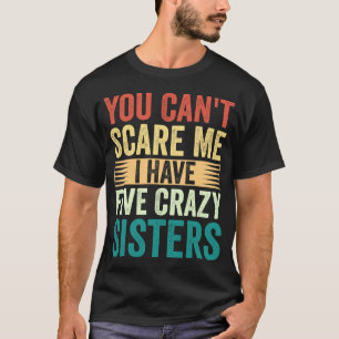 Camiseta Você não pode me assustar Eu tenho cinco irmãs mal