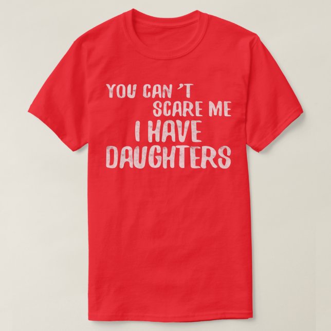 Camiseta Você não pode me assustar Eu tenho Dia de os pais  (Frente do Design)