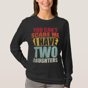 Camiseta Você não pode me assustar Eu tenho duas filhas.