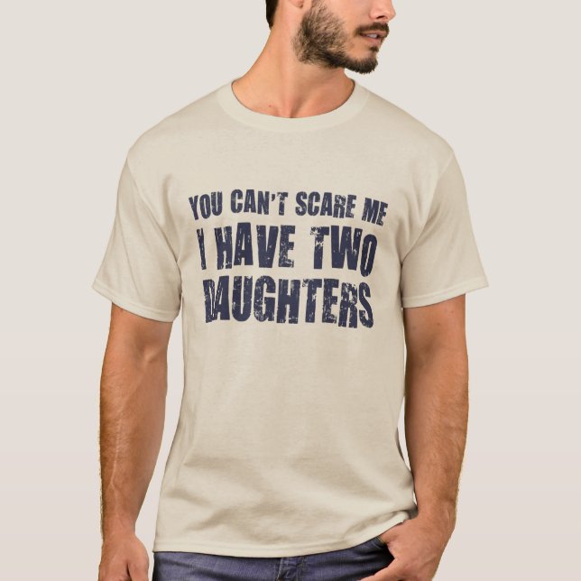 Camiseta Você não pode me assustar Eu tenho duas filhas (Frente)