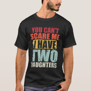 Camiseta Você não pode me assustar Eu tenho duas filhas.