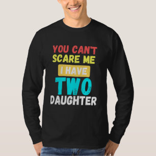 Camiseta Você Não Pode Me Assustar Eu Tenho Duas Filhas 6